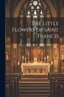 The Little Flowers of Saint Francis di Anonymous edito da LEGARE STREET PR
