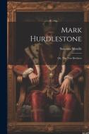 Mark Hurdlestone: Or, The Two Brothers di Susanna Moodie edito da LEGARE STREET PR