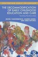 The Decommodification Of Early Childhood Education And Care di Michel Vandenbroeck, Joanne Lehrer, Linda Mitchell edito da Taylor & Francis Ltd