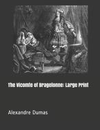 The Vicomte of Bragelonne: Large Print di Alexandre Dumas edito da INDEPENDENTLY PUBLISHED