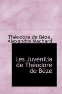 Les Juvenilia De Th Odore De B Ze di Thodore De Bze, Th Odore De B Ze edito da Bibliolife
