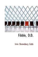 Fibble, D.d. di Irvin S Cobb edito da Bibliolife