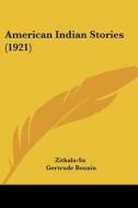 American Indian Stories (1921) di Zitkala-Sa, Gertrude Bonnin edito da Kessinger Publishing