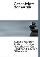 Geschichte Der Musik di August Wilhelm Ambros, Gustav Nottebohm, Carl Ferdinand Becker edito da BiblioLife
