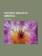 Historic Bibles in America di John Wright edito da Rarebooksclub.com