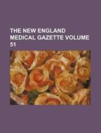 The New England Medical Gazette Volume 51 di Books Group edito da Rarebooksclub.com