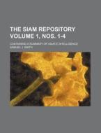 The Siam Repository Volume 1, Nos. 1-4; Containing a Summary of Asiatic Intelligence di Samuel J. Smith edito da Rarebooksclub.com