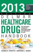 2013 Delmar Healthcare Drug Handbook di George (West Virginia University Spratto edito da Cengage Learning, Inc