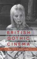 British Gothic Cinema di Barry Forshaw edito da Palgrave Macmillan