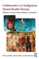 Collaborative and Indigenous Mental Health Therapy di Wiremu NiaNia, Allister Bush, David Epston edito da Taylor & Francis Ltd