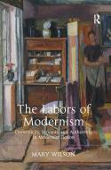 The Labors of Modernism di Mary Wilson edito da Taylor & Francis Ltd