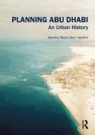 Planning Abu Dhabi di Alamira (Abu Dhabi Urban Planning Council Reem Bani Hashim edito da Taylor & Francis Ltd