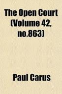 The Open Court Volume 42, No.863 di Paul Carus edito da General Books