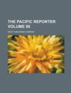 The Pacific Reporter Volume 80 di West Publishing Company edito da Rarebooksclub.com