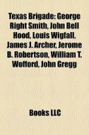 Texas Brigade: George Right Smith, John di Books Llc edito da Books LLC, Wiki Series