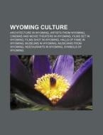 Wyoming Culture: List Of Wyoming State S di Books Llc edito da Books LLC, Wiki Series