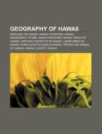 Geography Of Hawaii: Geology Of Hawaii, Hawaii Counties, Hawaii Geography Stubs, Hawaii Weather, Hiking Trails In Hawaii di Source Wikipedia edito da Books Llc, Wiki Series