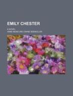Emily Chester; A Novel di Anne Moncure Crane Seem Ller, Anne Moncure Crane Seemuller edito da Rarebooksclub.com