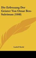 Die Erfreuung Der Geister Von Omar Ben-Suleiman (1848) edito da Kessinger Publishing