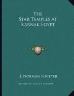 The Star Temples at Karnak Egypt di J. Norman Lockyer edito da Kessinger Publishing