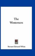 The Westerners di Stewart Edward White edito da Kessinger Publishing