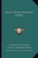 Tales from Dickens (1905) di Charles Dickens, Hallie Erminie Rives edito da Kessinger Publishing