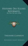 Histoire Des Eglises Reformees: Du Pays de Gex (1856) di Theodore Claparede edito da Kessinger Publishing