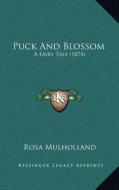 Puck and Blossom: A Fairy Tale (1874) di Rosa Mulholland edito da Kessinger Publishing