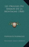 Les Origines Du Sermon de La Montagne (1868) di Hippolyte Rodrigues edito da Kessinger Publishing