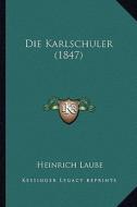 Die Karlschuler (1847) di Heinrich Laube edito da Kessinger Publishing
