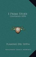 I Primi Studi: Conferenze (1874) di Flaminio Del Seppia edito da Kessinger Publishing