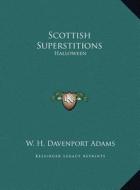 Scottish Superstitions: Halloween di W. H. Davenport Adams edito da Kessinger Publishing