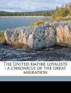 The United Empire Loyalists : A Chronicl di W. Stewart 1884 Wallace edito da Nabu Press