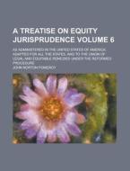 A   Treatise on Equity Jurisprudence; As Administered in the United States of America; Adapted for All the States, and to the Union of Legal and Equit di John Norton Pomeroy edito da Rarebooksclub.com