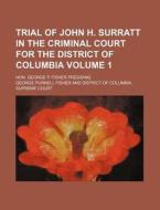 Trial of John H. Surratt in the Criminal Court for the District of Columbia Volume 1; Hon. George P. Fisher Presiding di George Purnell Fisher edito da Rarebooksclub.com