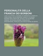 Personalit Della Francia Dei Borboni: L di Fonte Wikipedia edito da Books LLC, Wiki Series