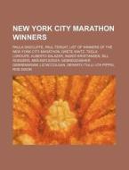 New York City Marathon Winners: Paula Radcliffe, Paul Tergat, List Of Winners Of The New York City Marathon, Grete Waitz, Tegla Loroupe di Source Wikipedia edito da Books Llc, Wiki Series