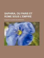 Saphira, Ou Paris Et Rome Sous L'empire di Auguste Hilarion De K?eratry edito da General Books Llc