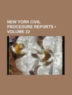 New York Civil Procedure Reports (volume 22 ) di Books Group edito da General Books Llc