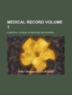 Medical Record Volume 1; A Monthly Journal of Medicine and Surgery di Books Group edito da Rarebooksclub.com