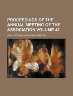 Proceedings of the Annual Meeting of the Association Volume 42 di Ohio State Bar Meeting edito da Rarebooksclub.com