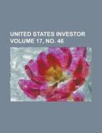 United States Investor Volume 17, No. 46 di Anonymous edito da Rarebooksclub.com