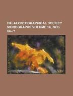 Palaeontographical Society Monographs Volume 16, Nos. 66-71 di Anonymous edito da Rarebooksclub.com