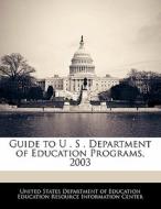 Guide To U . S . Department Of Education Programs, 2003 edito da Bibliogov