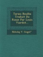 Tarass Boulba Traduit Du Russe Par Louis Viardot... di Nikolai Vasil'evich Gogol edito da SARASWATI PR