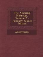 The Amazing Marriage, Volume 2 di Anonymous edito da Nabu Press