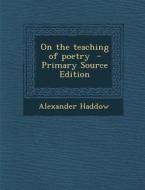 On the Teaching of Poetry di Alexander Haddow edito da Nabu Press