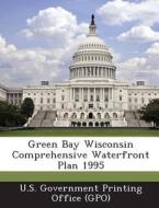 Green Bay Wisconsin Comprehensive Waterfront Plan 1995 edito da Bibliogov