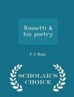 Rossetti & His Poetry - Scholar's Choice Edition di F S Boas edito da Scholar's Choice