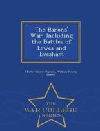 The Barons' War; Including The Battles Of Lewes And Evesham - War College Series di Charles Henry Pearson, William Henry Blaauw edito da War College Series